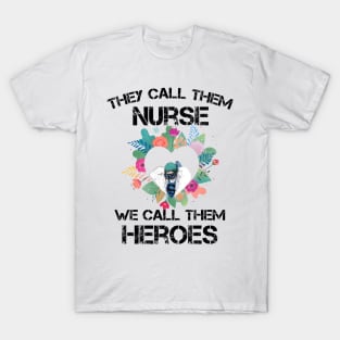 Covid-19 Nurse - They call them nurses we call them heroes T-Shirt